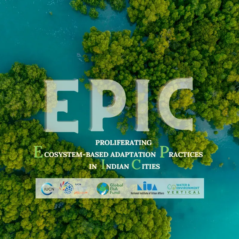 Proliferating Ecosystem-Based Adaptation Practices in Indian Cities (EPIC): Project Brochure